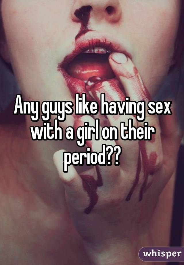 Girls on their period having sex
