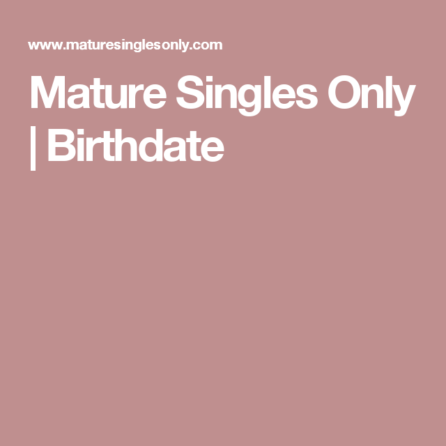 What about mature singles only