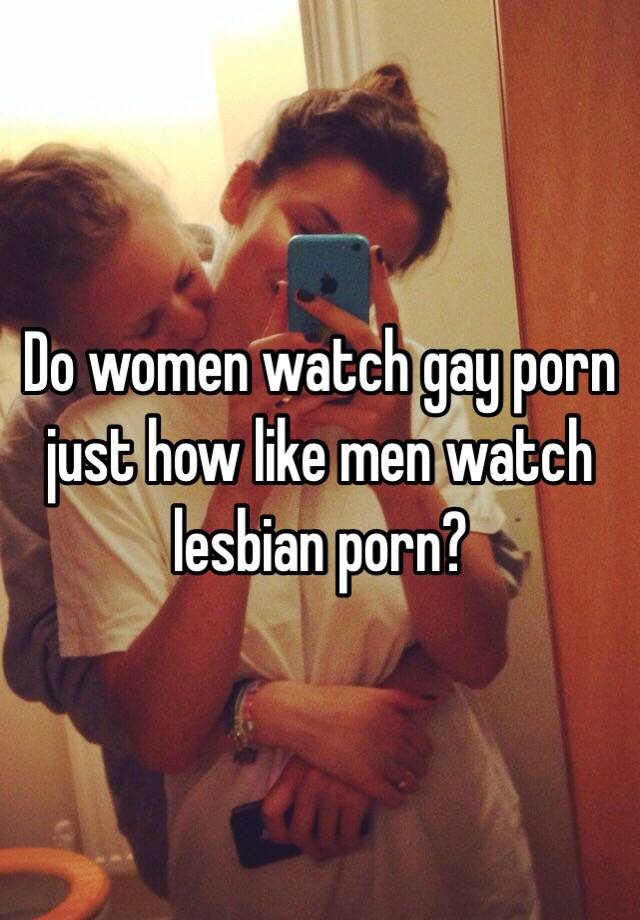 Women like to watch lesbian porn
