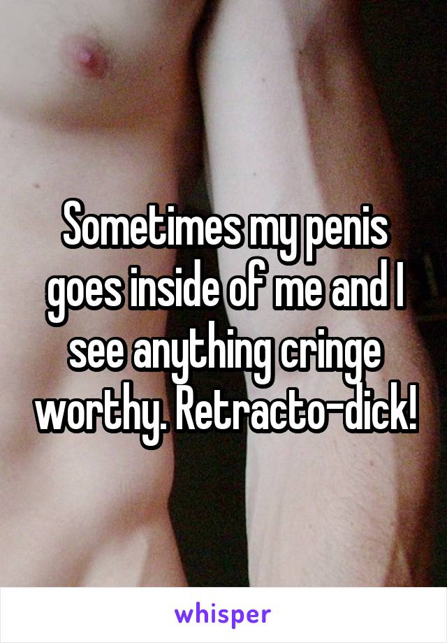 Penis inside of me